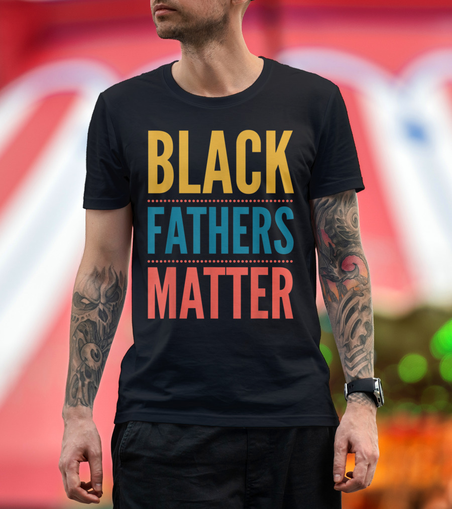 Black Fathers Matter Black Owned Business Empowerment T-Shirt