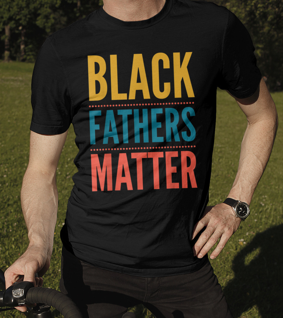 Black Fathers Matter Black Owned Business Empowerment T-Shirt