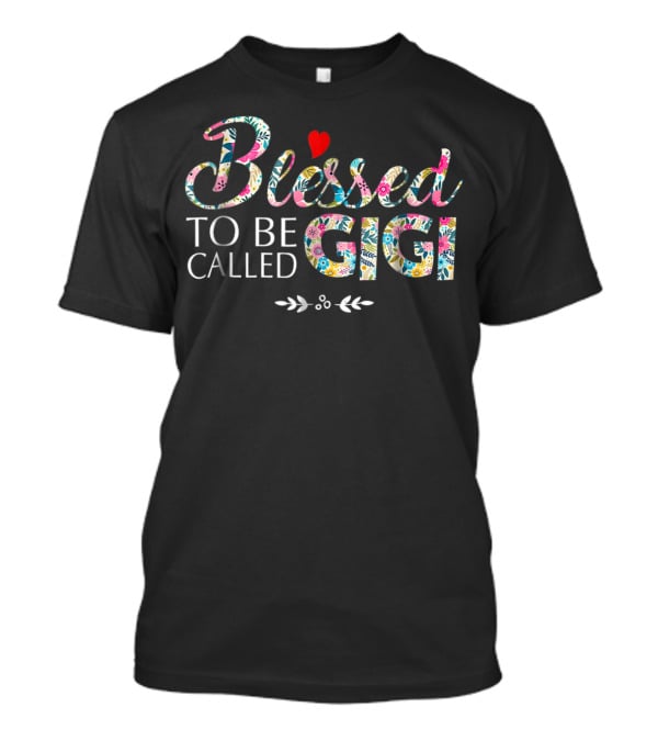 Blessed To Be Called Gigi Floral Pattern Heart T-Shirt