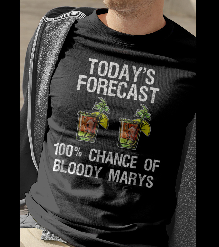 Today's Forecast 100% Chance Of Bloody Marys T-Shirt
