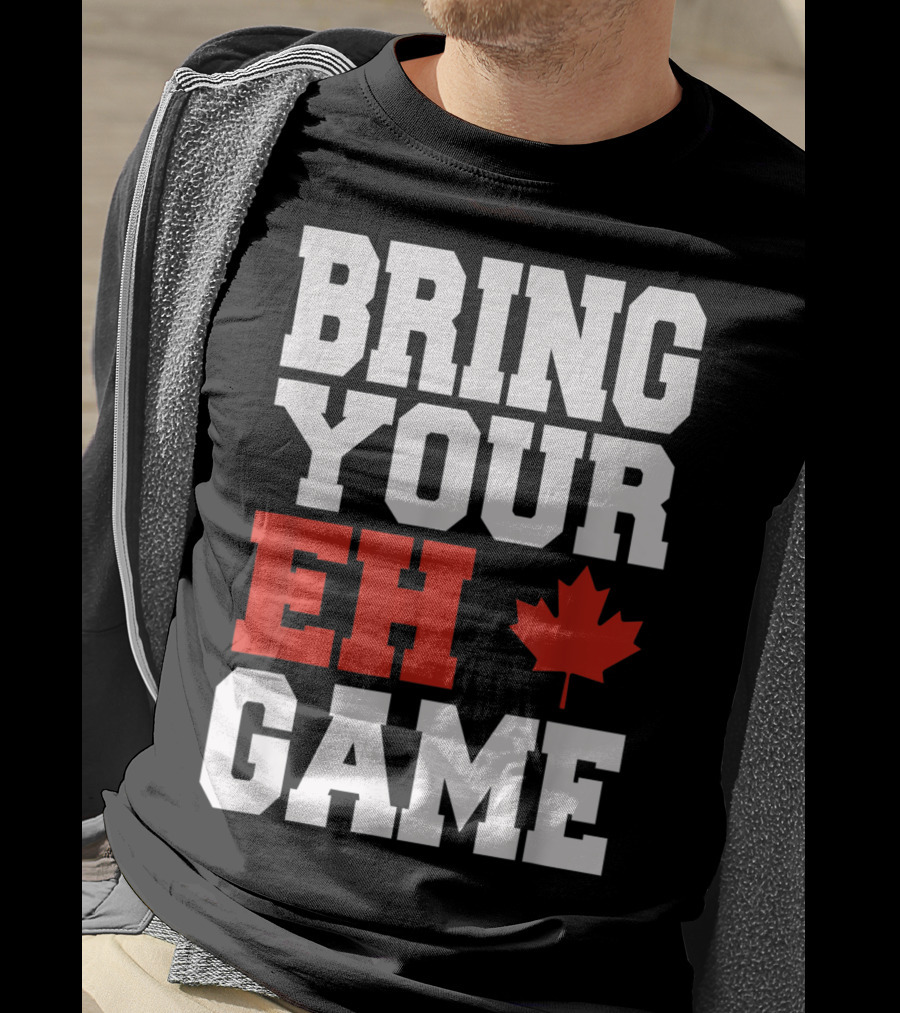 Bring Your Eh Game Funny Go Canada Maple Leaf T-Shirt