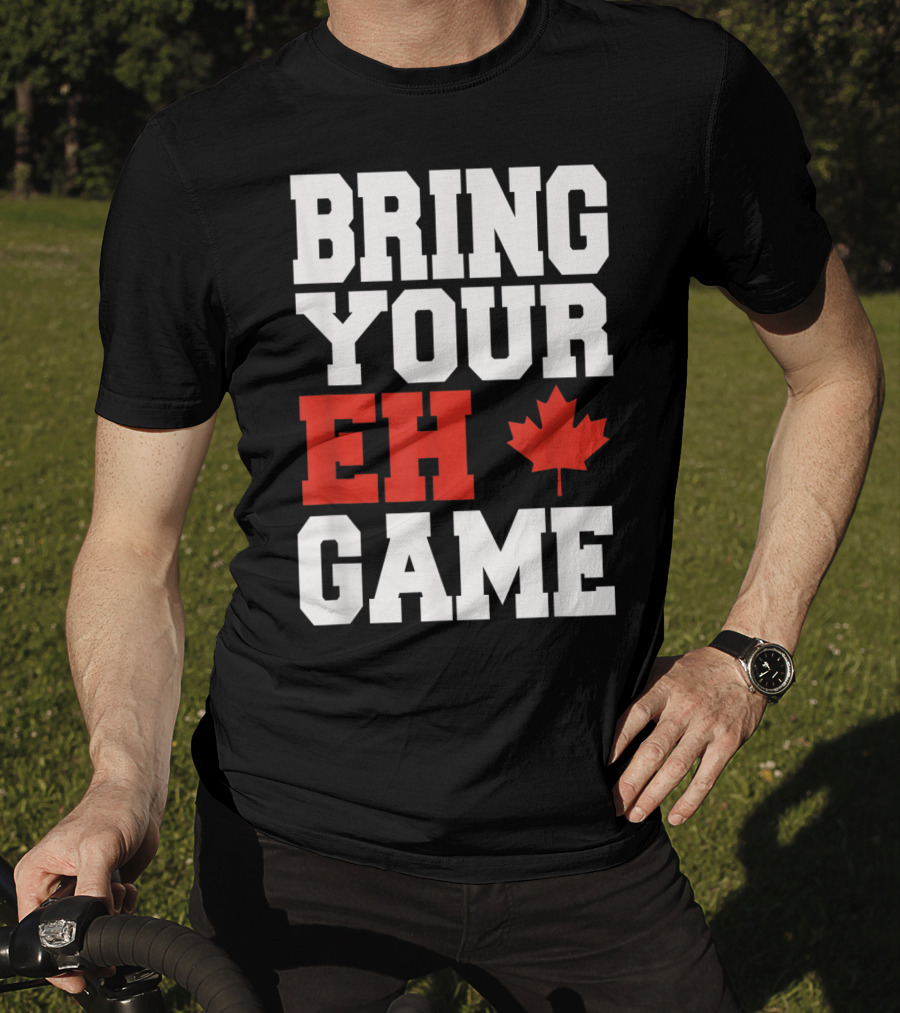 Bring Your Eh Game Funny Go Canada Maple Leaf T-Shirt