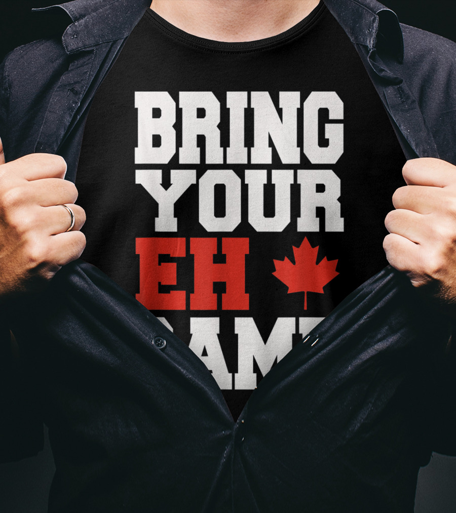 Bring Your Eh Game Funny Go Canada Maple Leaf T-Shirt