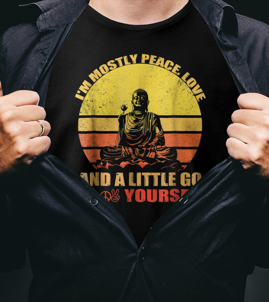 I'm Mostly Peace Love And A Little Go F Yourself Buddha Yoga Buddhism Zen Chill Bro T-Shirt