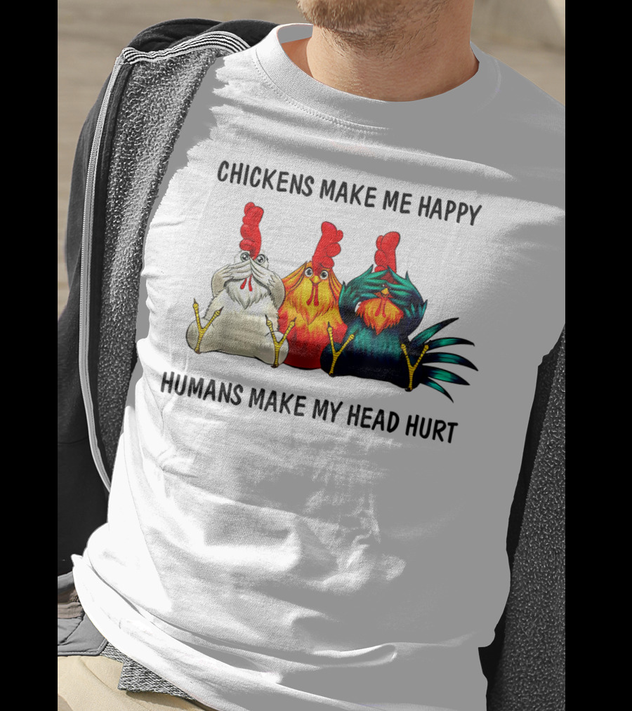 Chickens Make Me Happy Humans Make My Head Hurt Funny Chicken Lover T-Shirt