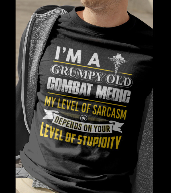 I'm A Grumpy Old Combat Medic My Level Of Sarcasm Depends On Your Level Of Stupidity T-Shirt