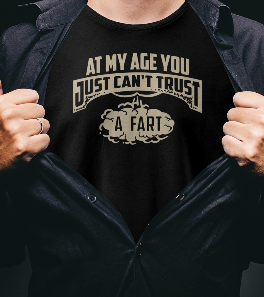At My Age You Just Can't Trust A Fart Cloud Humor Senior T-Shirt