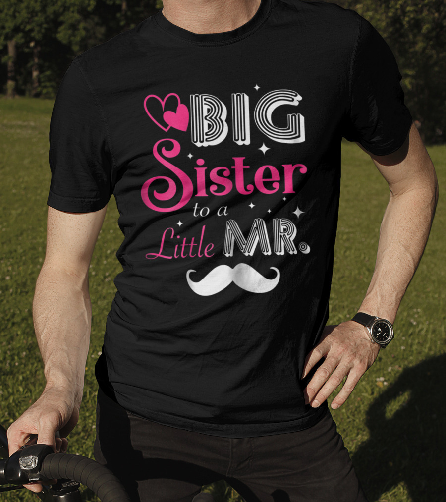 Big Sister To A Little Mister With Heart And Mustache T-Shirt