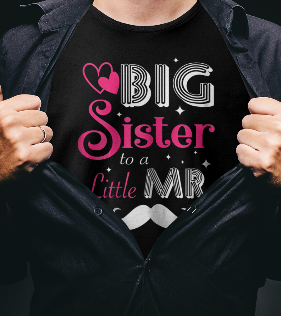 Big Sister To A Little Mister With Heart And Mustache T-Shirt