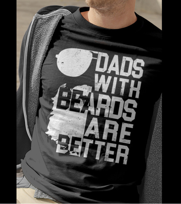 Dads With Beards Are Better Funny Father's Beard Sunglasses T-Shirt