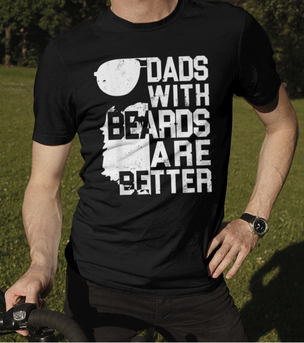 Dads With Beards Are Better Funny Father's Beard Sunglasses T-Shirt