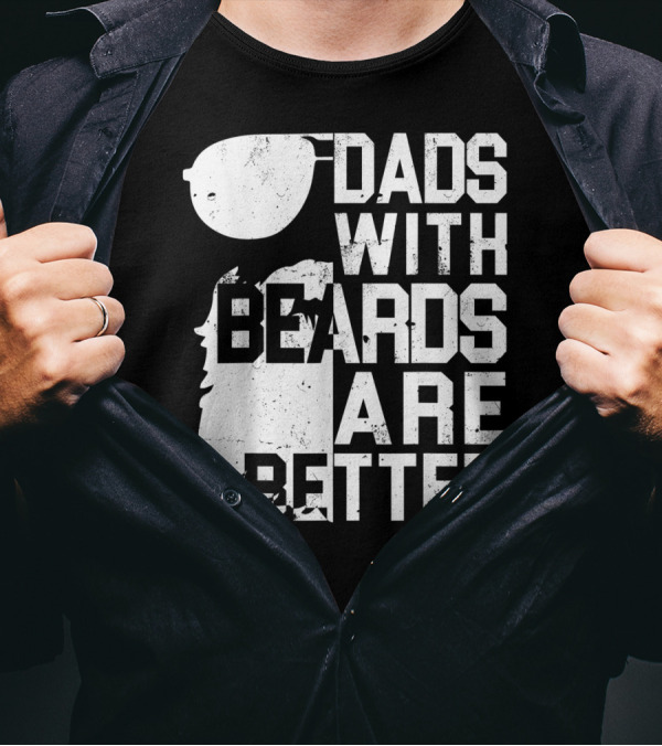 Dads With Beards Are Better Funny Father's Beard Sunglasses T-Shirt