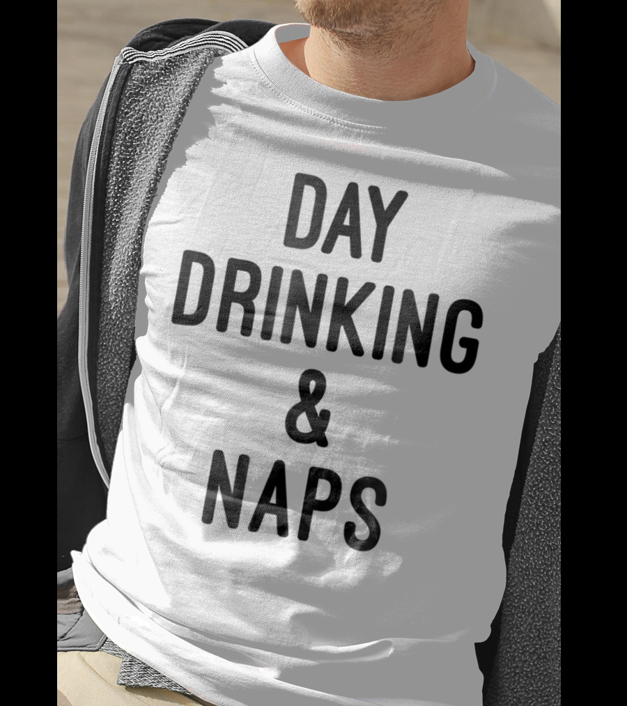 Day Drinking And Naps T-Shirt