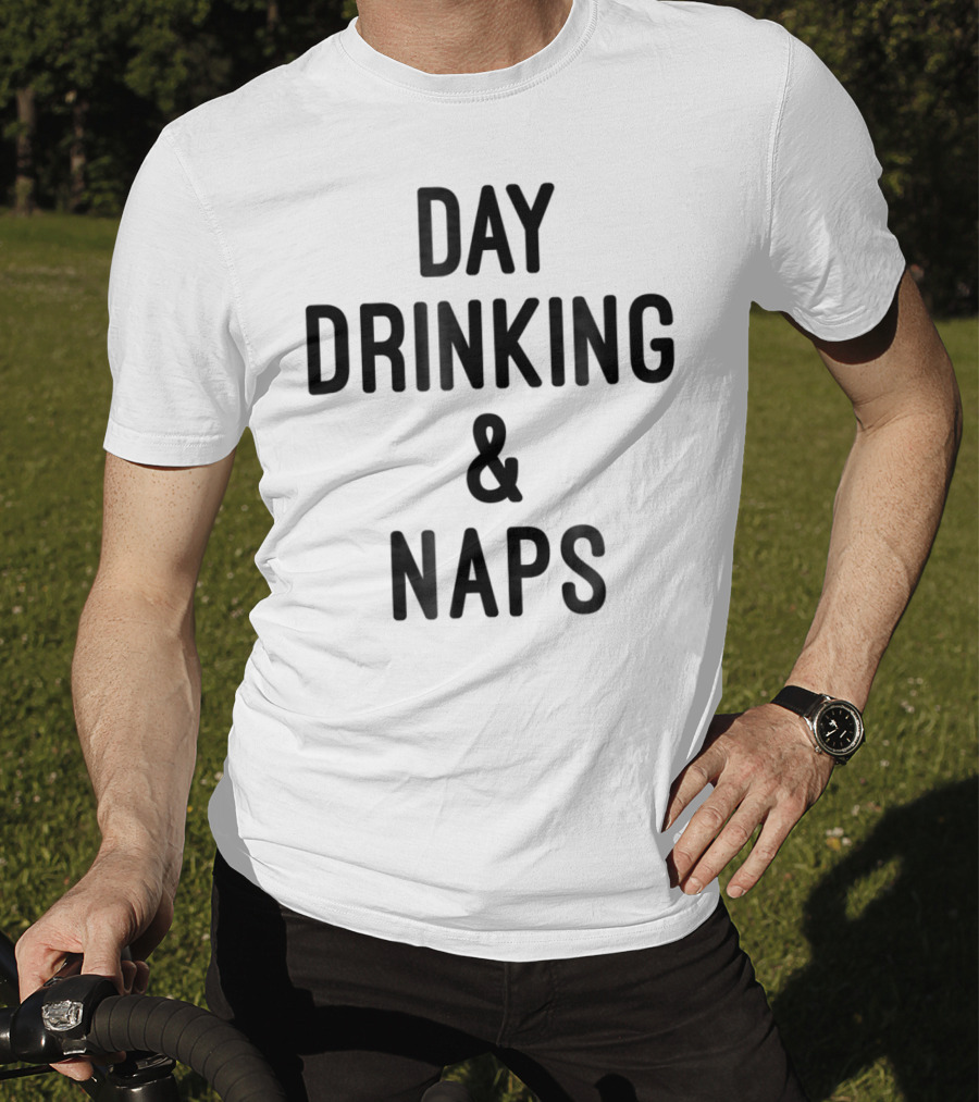 Day Drinking And Naps T-Shirt