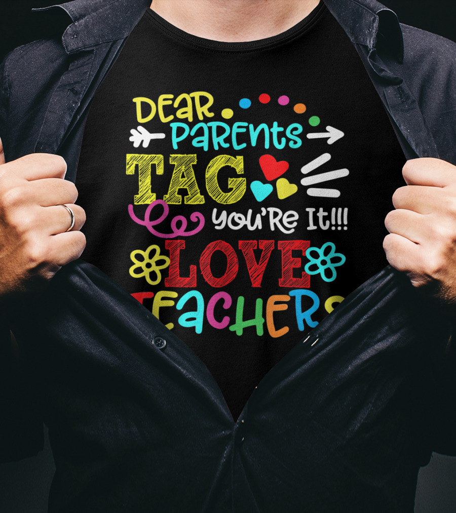 Dear Parents Tag You're It Love Teachers Last Day T-Shirt