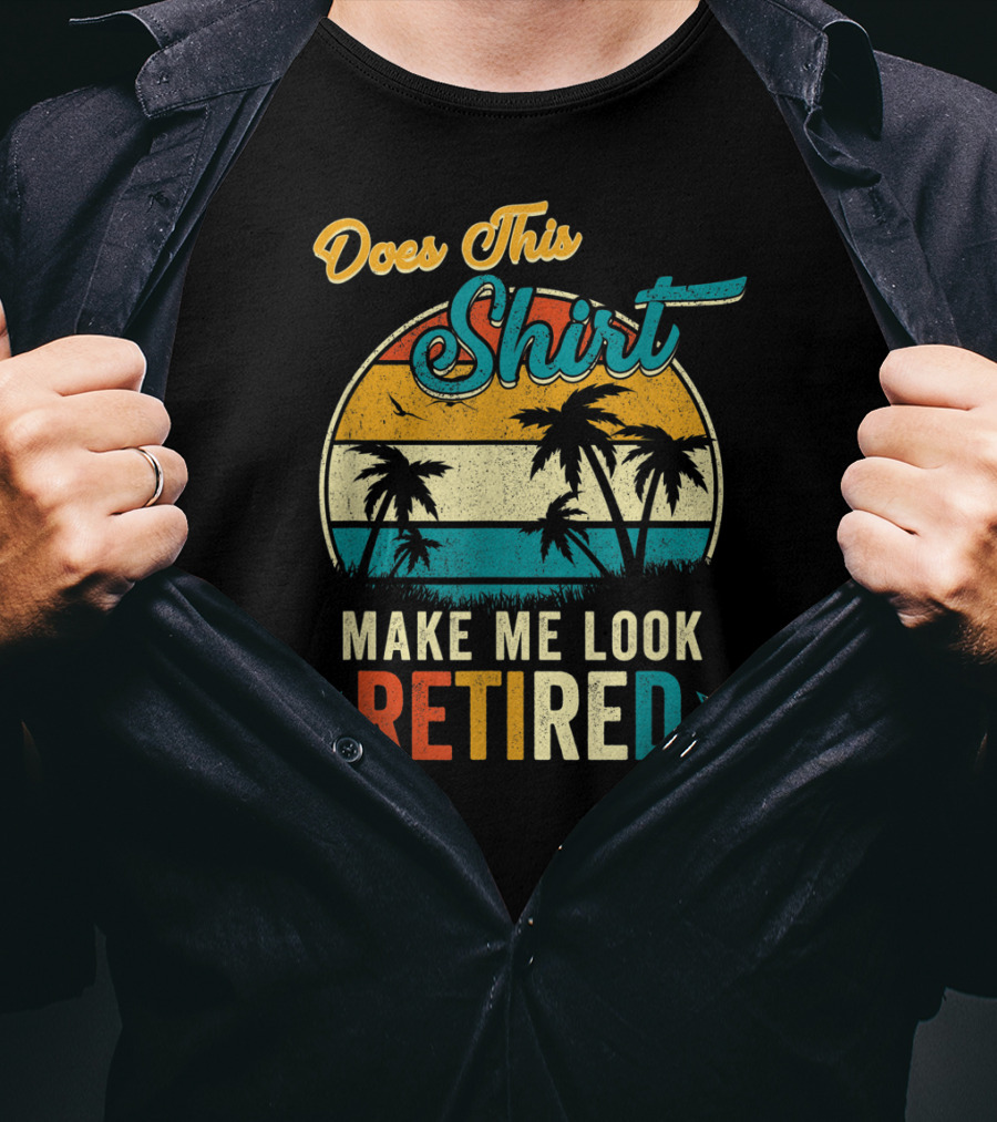 Does This Shirt Make Me Look Retired Retro Palm Trees T-Shirt