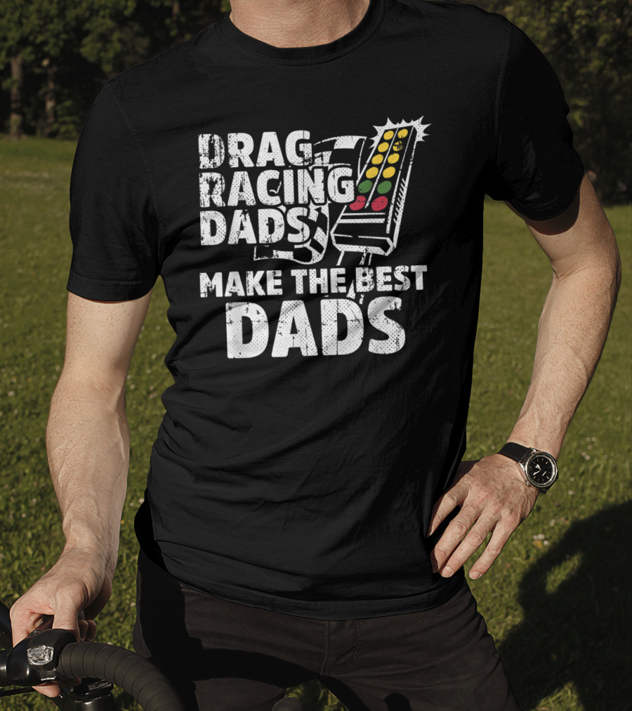 Drag Racing Dads Make The Best Dads Racing Lights T-Shirt