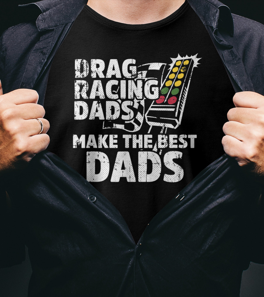 Drag Racing Dads Make The Best Dads Racing Lights T-Shirt