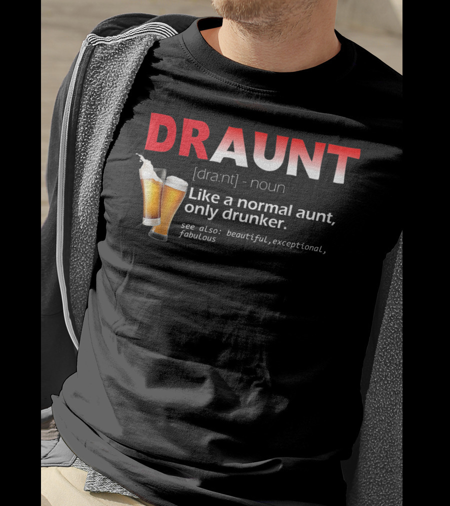 DRAUNT Definition Like A Normal Aunt Only Drunker Beer Beautiful Exceptional Fabulous T-Shirt