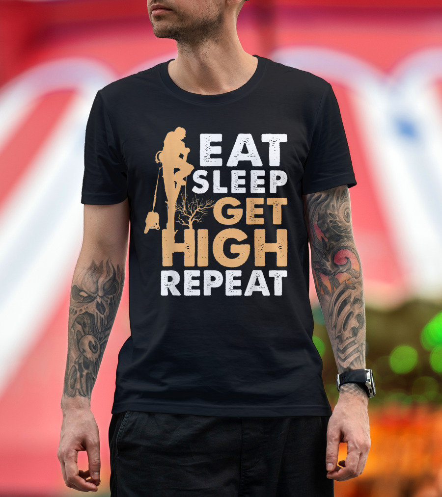 Eat Sleep Get High Repeat Funny Arborist Vertical Tree Climbing T-Shirt