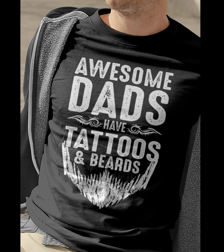 Father's Day Awesome Dads Have Tattoos And Beards T-Shirt