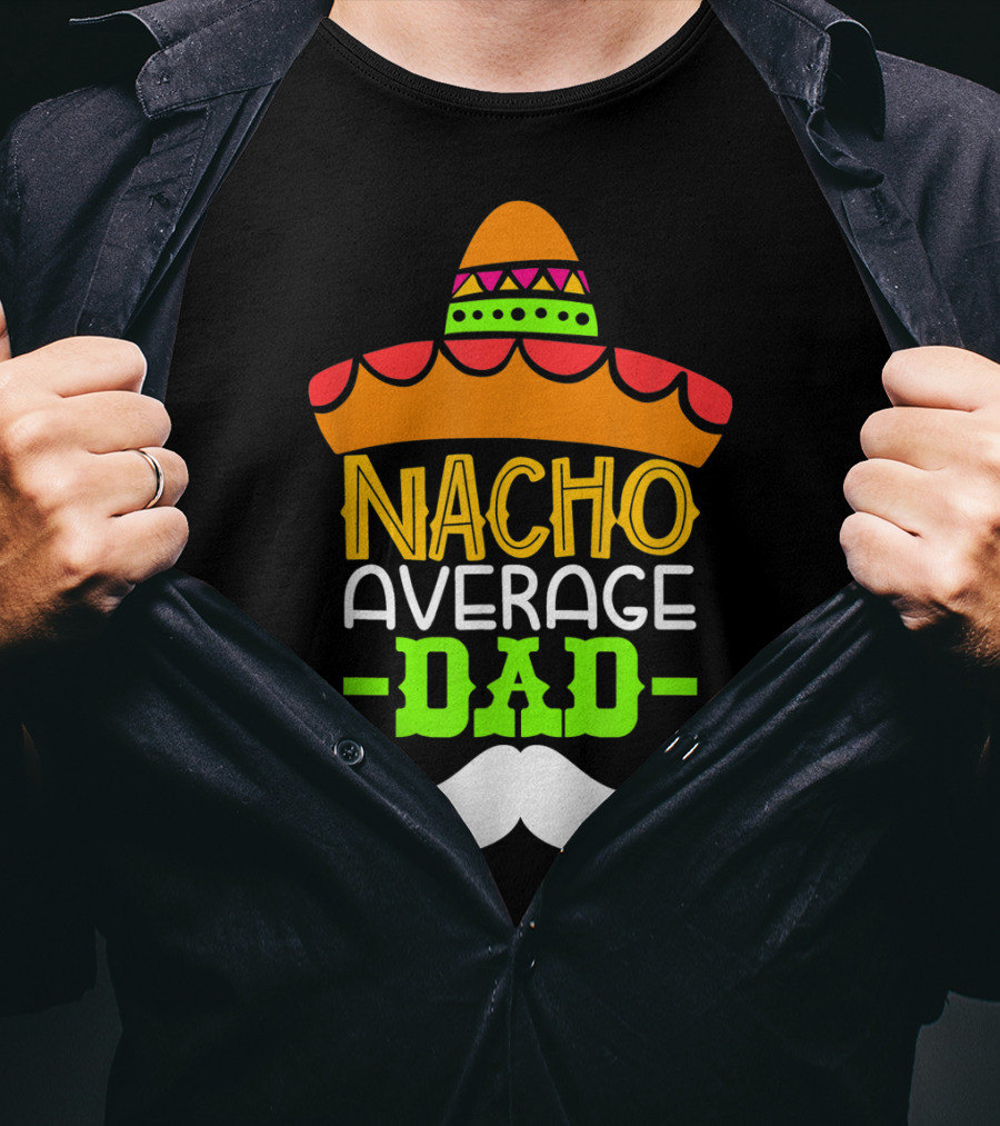 Father's Day Cinco De Mayo Nacho Average Dad Sombrero Mustache T-Shirt