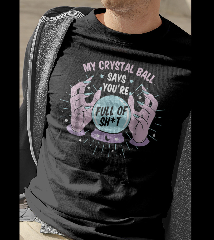 My Crystal Ball Says You're Full Of Sh*t Funny Gypsy Witch Aesthetic T-Shirt
