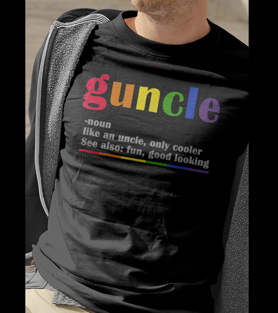 Guncle Noun Like An Uncle Only Cooler See Also Fun Good Looking Rainbow T-Shirt