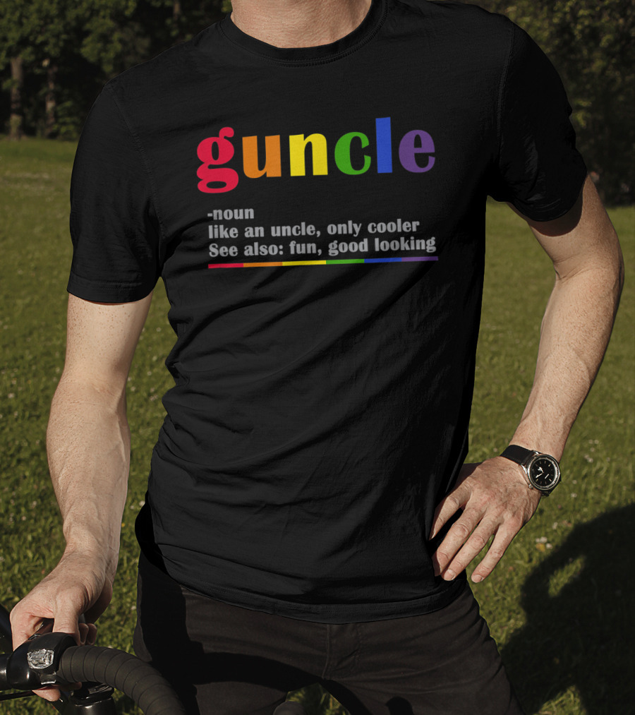 Guncle Noun Like An Uncle Only Cooler See Also Fun Good Looking Rainbow T-Shirt