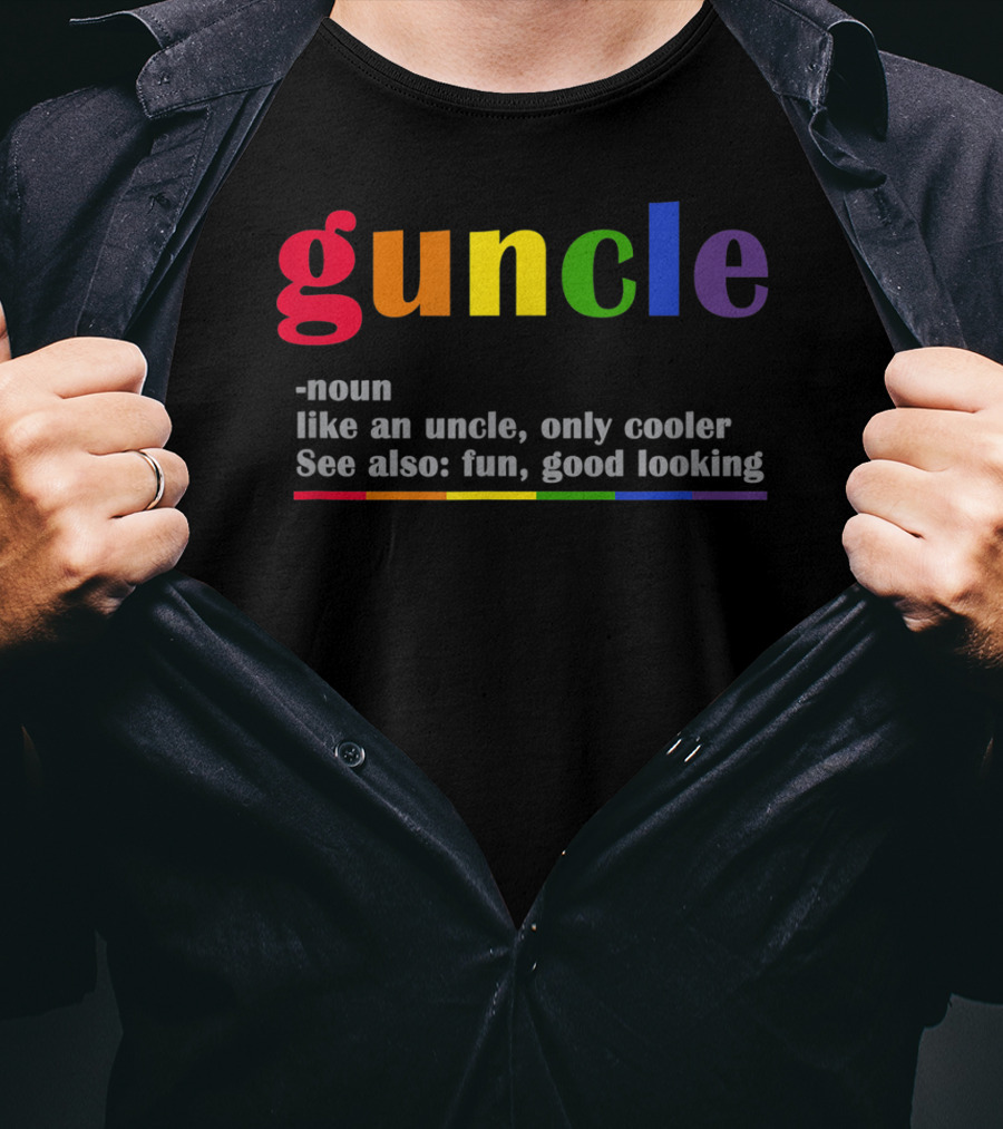 Guncle Noun Like An Uncle Only Cooler See Also Fun Good Looking Rainbow T-Shirt