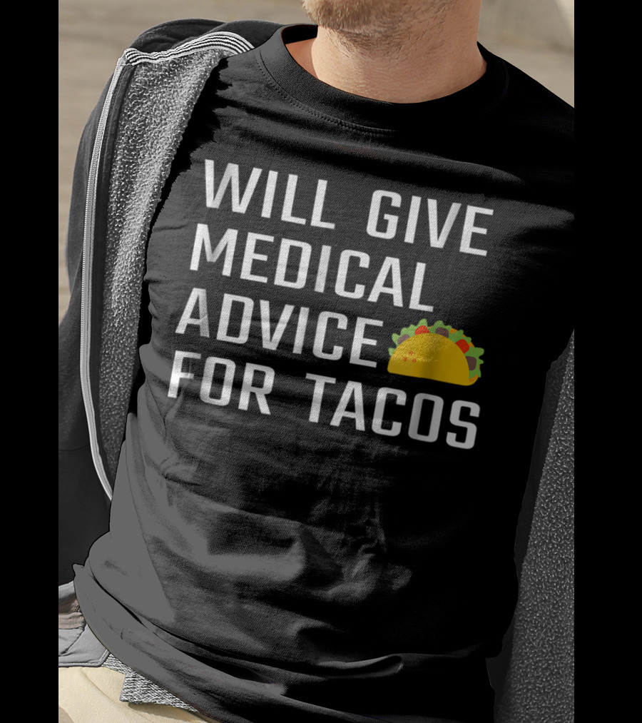 Will Give Medical Advice For Tacos T-Shirt