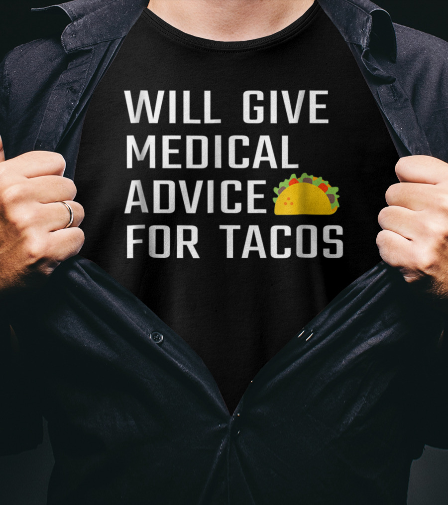 Will Give Medical Advice For Tacos T-Shirt
