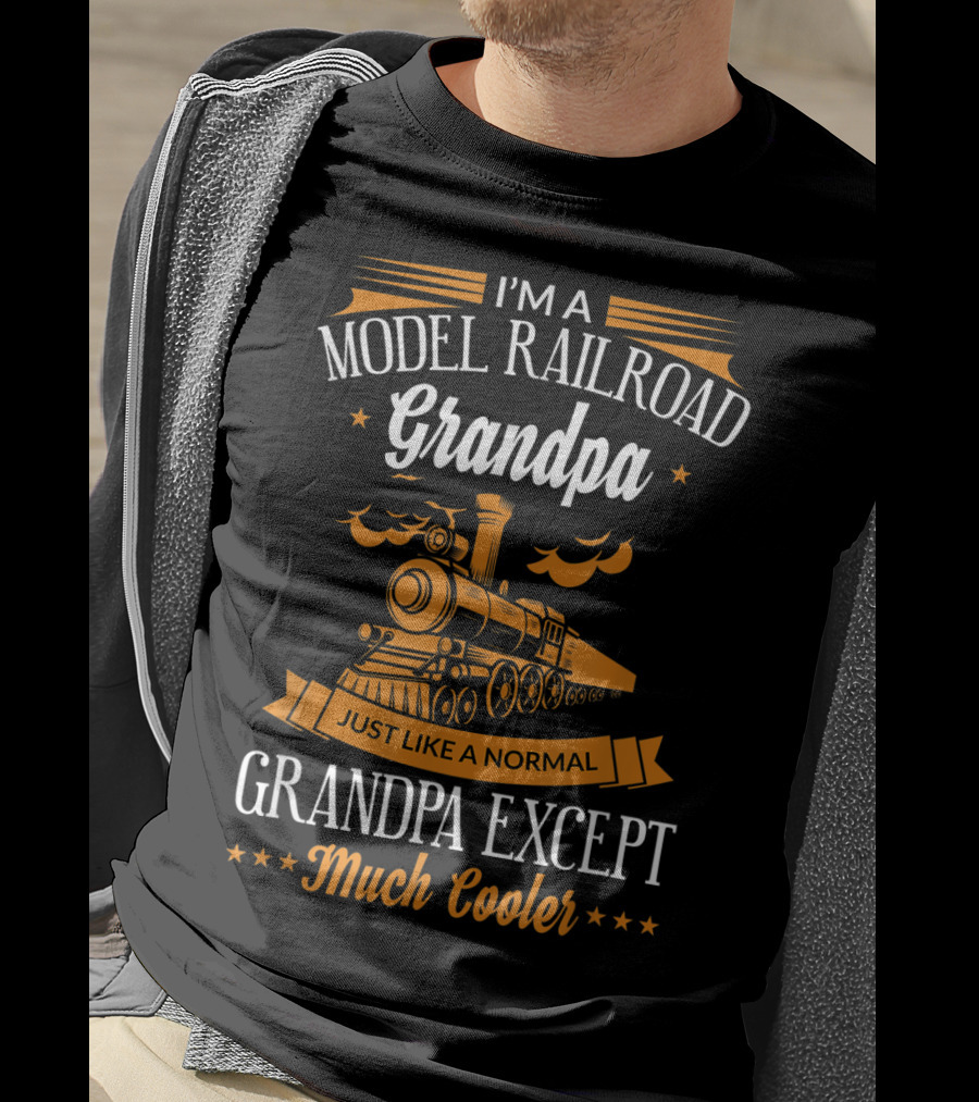 I'm A Model Railroad Grandpa Just Like A Normal Grandpa Except Much Cooler T-Shirt