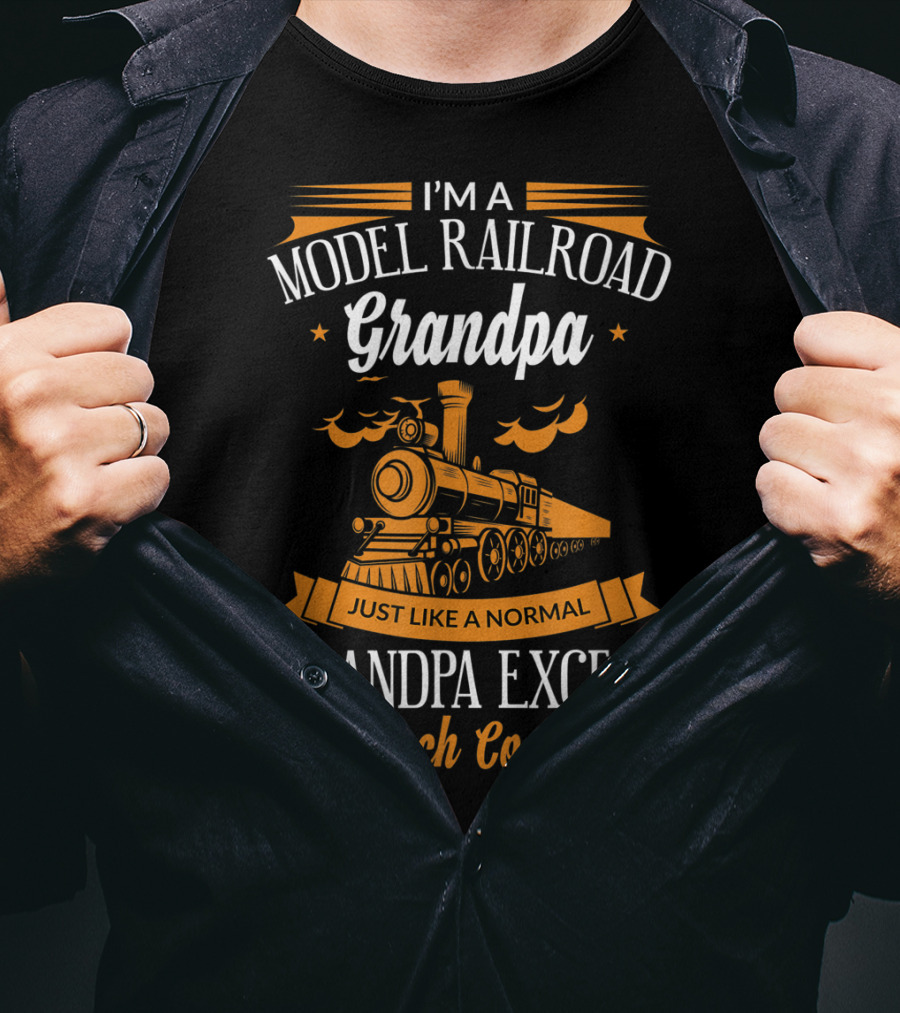 I'm A Model Railroad Grandpa Just Like A Normal Grandpa Except Much Cooler T-Shirt