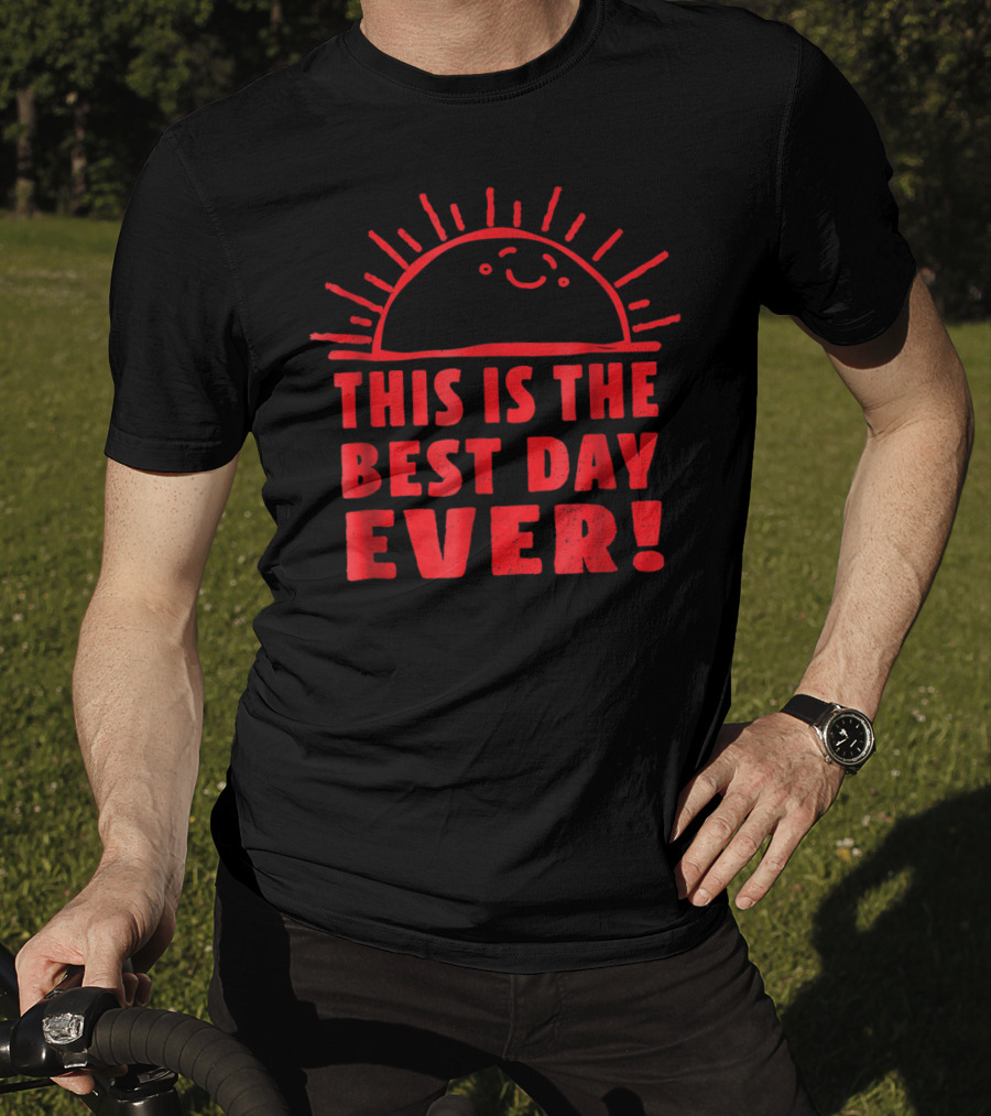 Funny This Is The Best Day Ever Happy Sunshi Smiling Sunburst T-Shirt