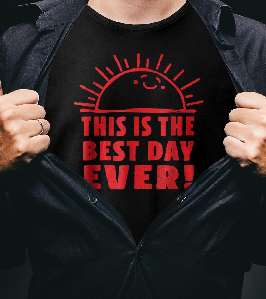 Funny This Is The Best Day Ever Happy Sunshi Smiling Sunburst T-Shirt