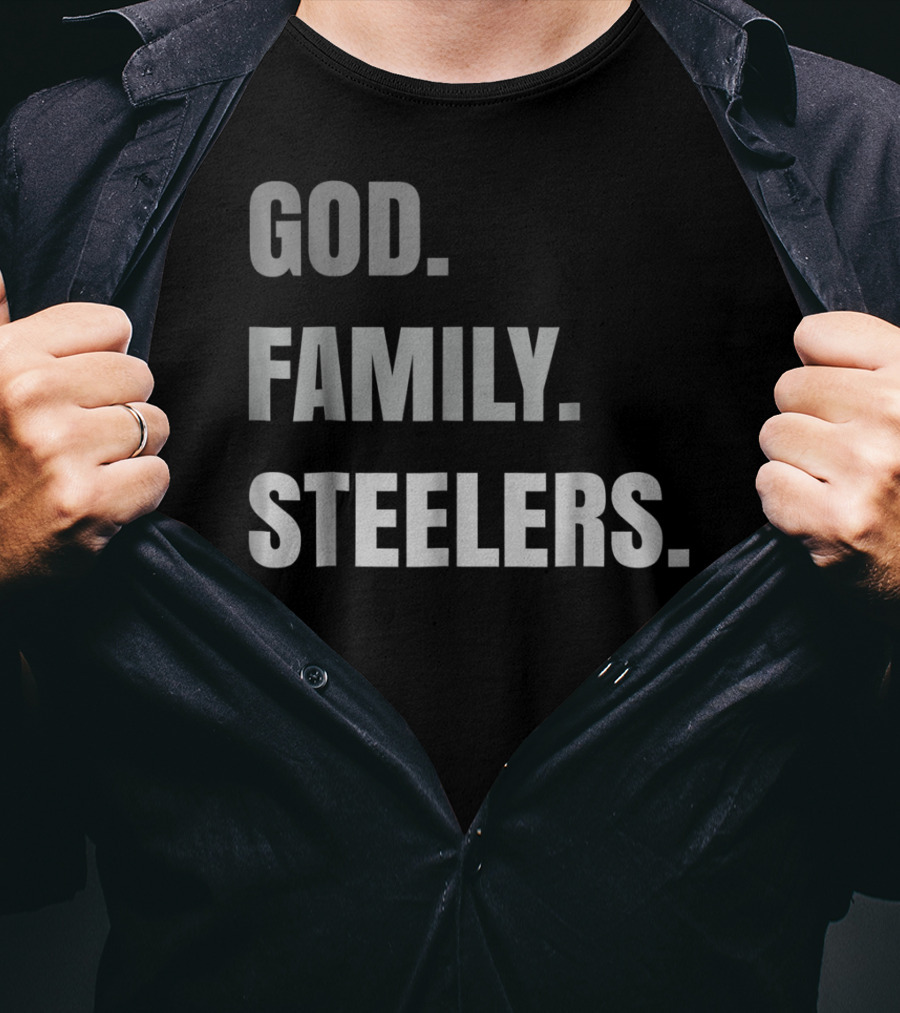 God Family Steelers Loyal Fan Essentials T-Shirt