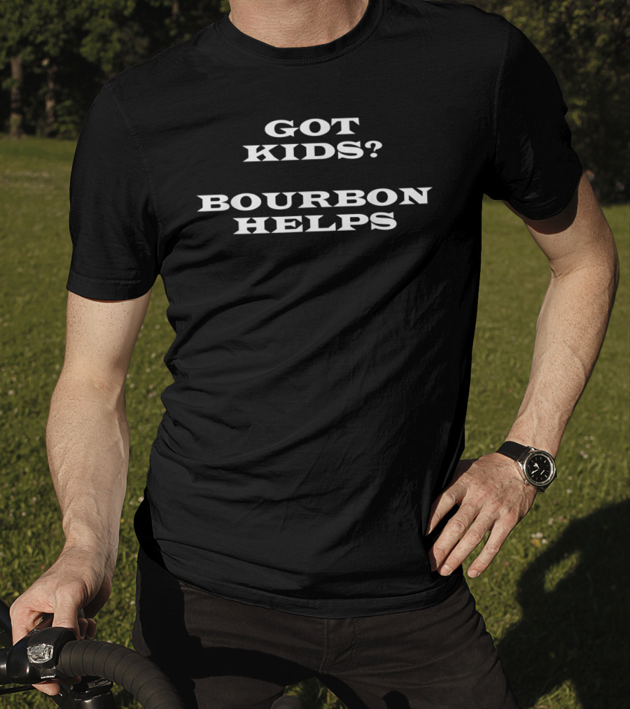 Got Kids Bourbon Helps Father's Day Whiskey T-Shirt