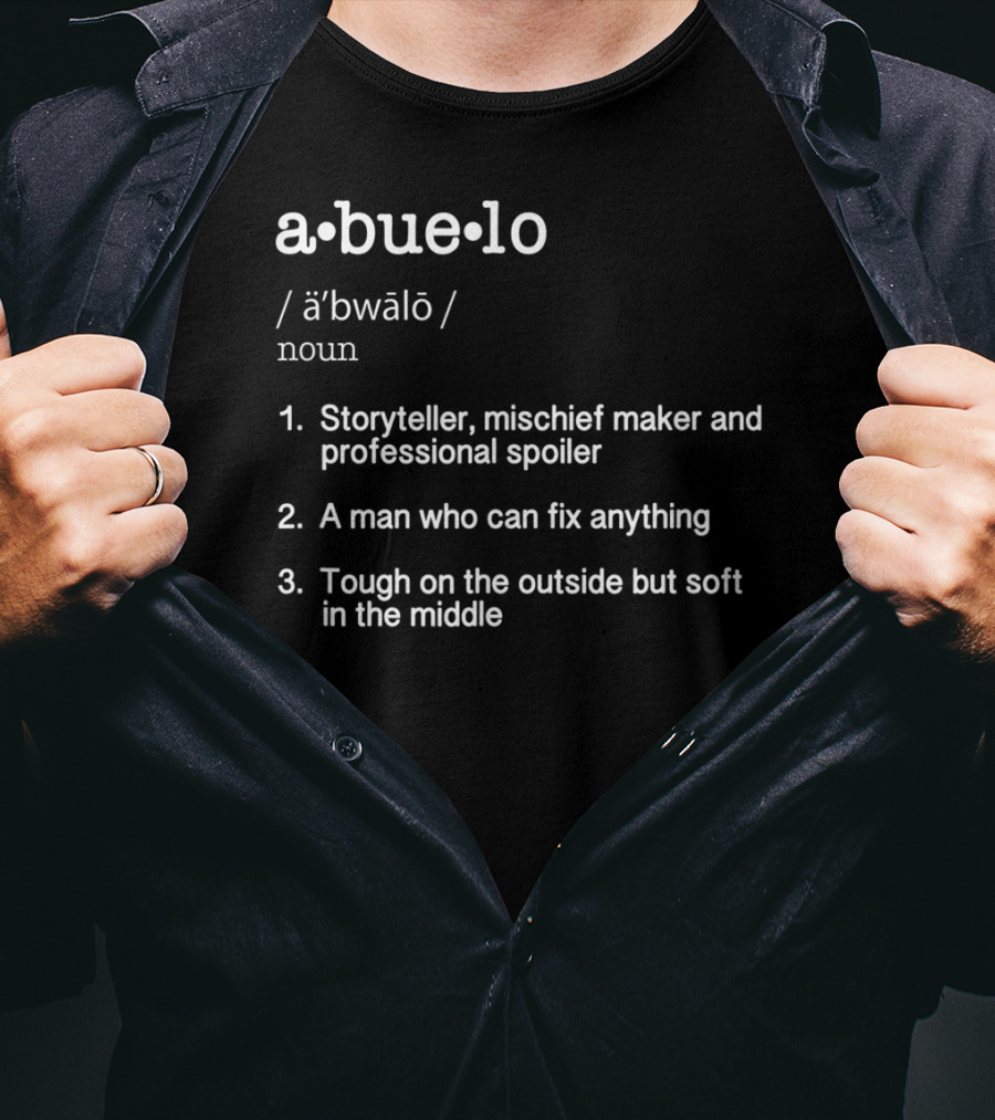 Abuelo Definition Storyteller Mischief Maker Professional Spoiler Fix Anything Tough Outside Soft Middle T-Shirt