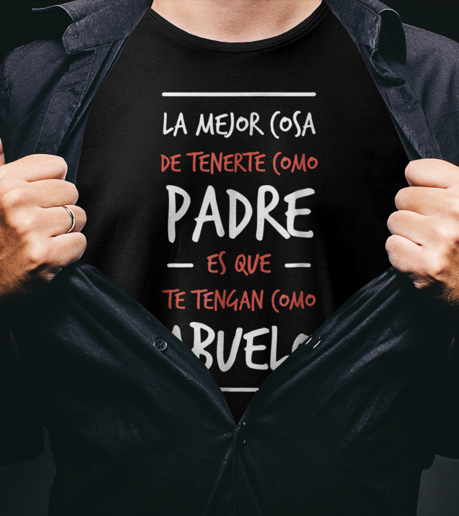 La Mejor Cosa De Tenerte Como Padre Es Que Te Tengan Como Abuelo Dia Del Padre Regalo T-Shirt