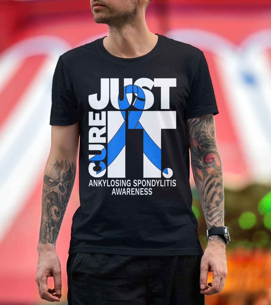 Ankylosing Spondylitis Awareness Just Cure It T-Shirt