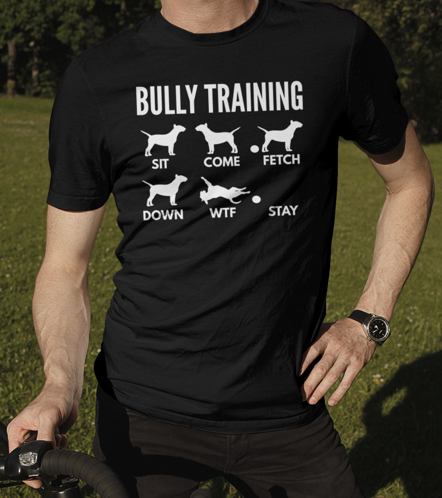 Bully Training Sit Come Fetch Down WTF Stay English Bull Terrier Tricks Premi T-Shirt