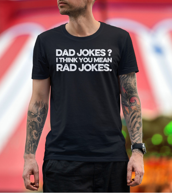 Premium T-Shirt: Dad Jokes I Think You Mean Rad Jokes Super T-Shirt Dad Jokes I Think You Mean Rad Jokes Super T-Shirt