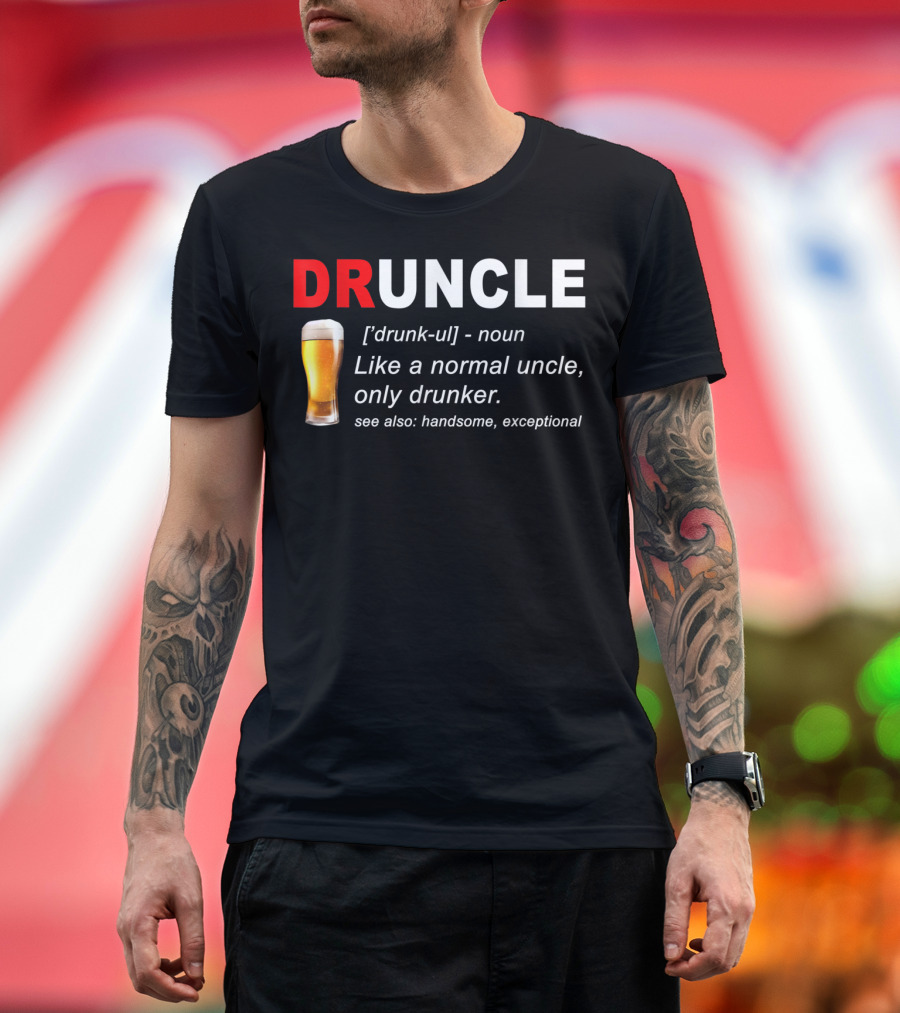 DRUNCLE Definition Like a Normal Uncle Only Drunker Handsome Exceptional T-Shirt