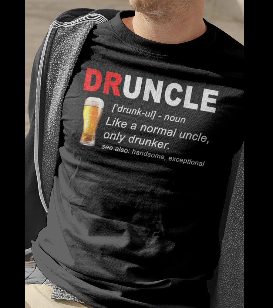 DRUNCLE Definition Like A Normal Uncle Only Drunker Handsome Exceptional T-Shirt