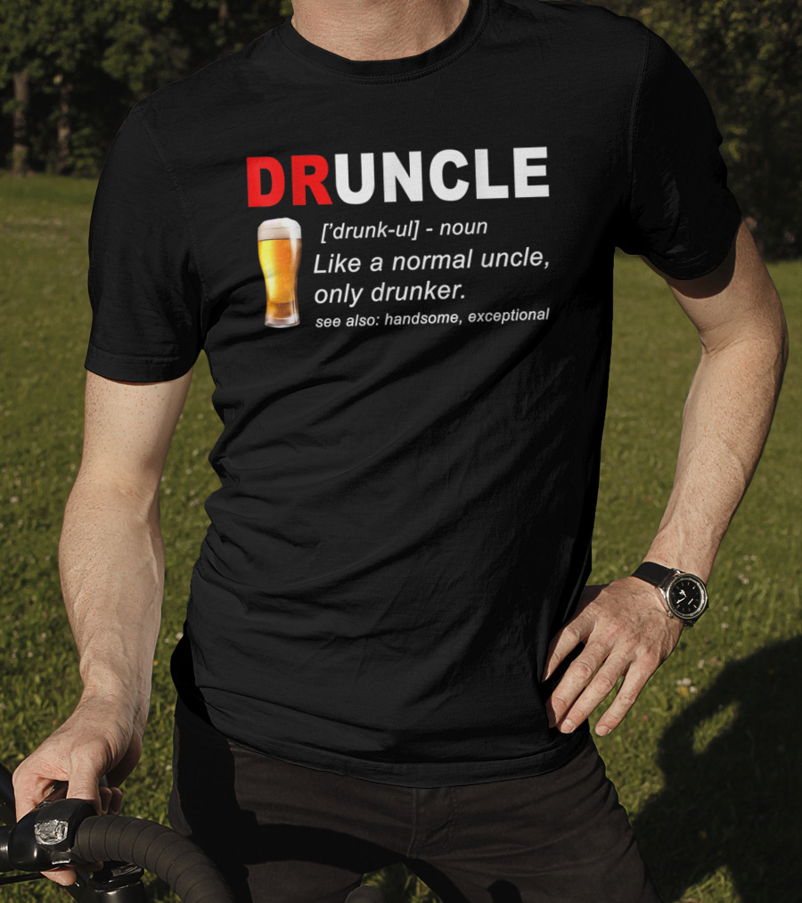 DRUNCLE Definition Like A Normal Uncle Only Drunker Handsome Exceptional T-Shirt