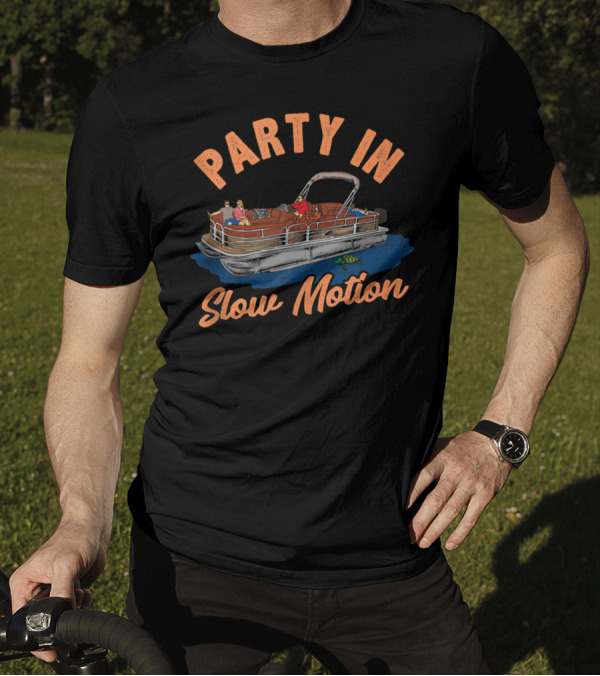 Party In Slow Motion Pontoon Boating Fun T-Shirt