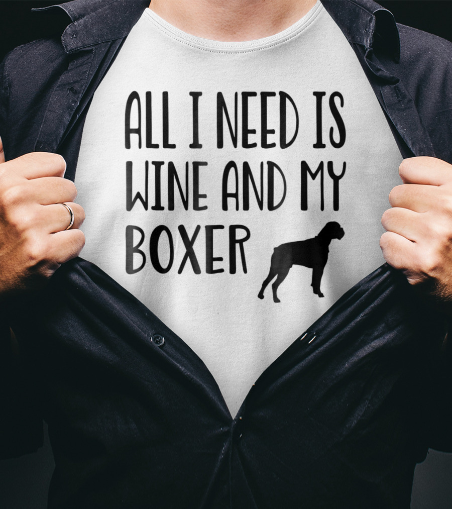 All I Need Is Wine And My Boxer T-Shirt