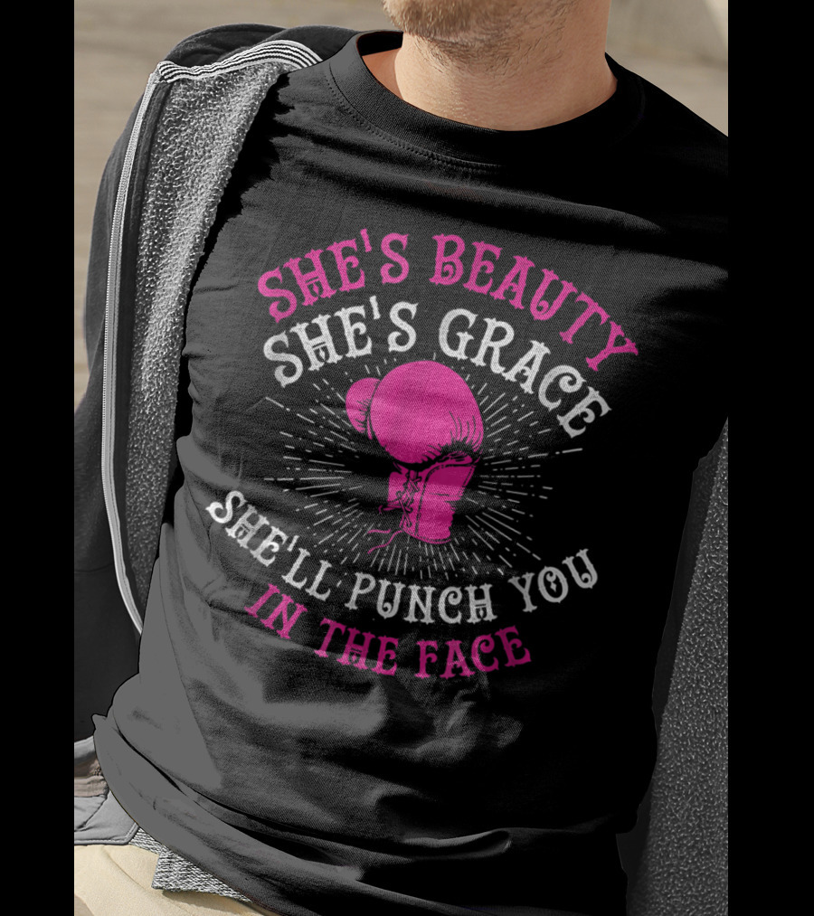 She's Beauty She's Grace She'll Punch You In The Face Boxing Girls For Woman Boxer Chick T-Shirt