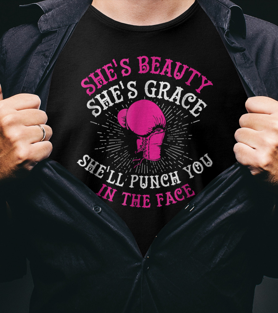 She's Beauty She's Grace She'll Punch You In The Face Boxing Girls For Woman Boxer Chick T-Shirt